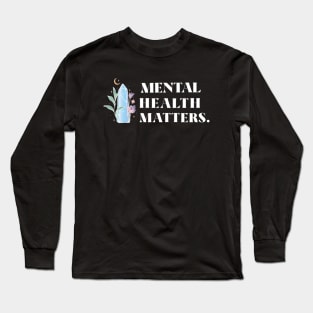 Mental Health Matters Mental Health Awareness Long Sleeve T-Shirt